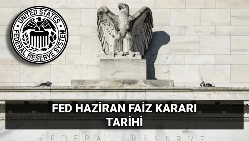 FED'in Haziran Faiz Kararı Öncesi Piyasalar Nasıl Tepki Veriyor?