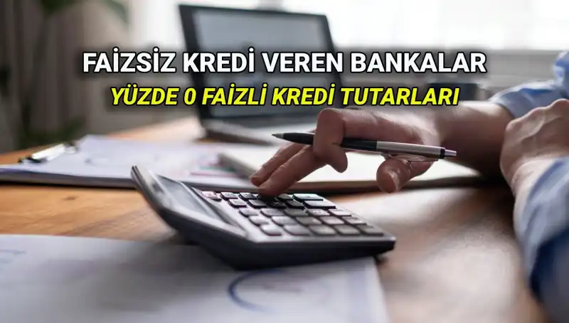 Yüzde 0 Faizli Kredi Verilen Bankalar 2025: Hangi Fırsatlar Sizi Bekliyor?